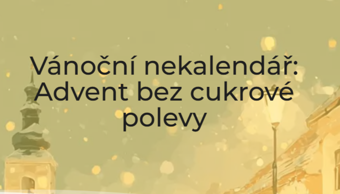 Vánoční nekalendář: Advent bez cukrové polevy